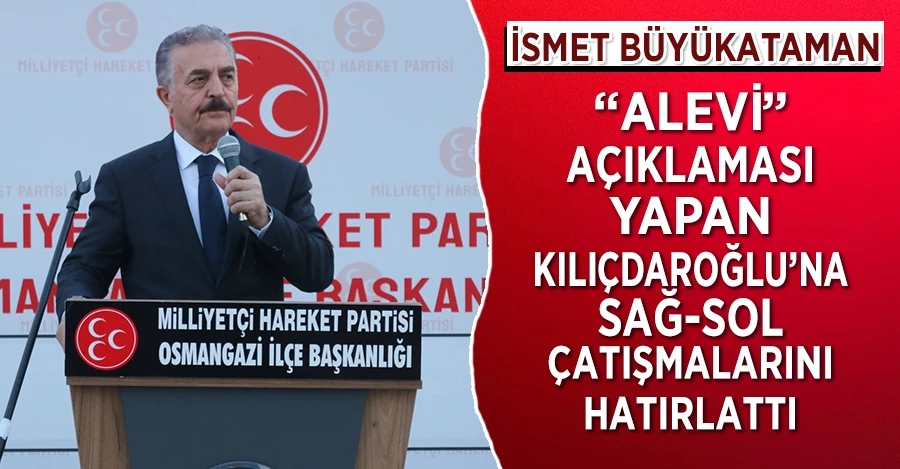 Büyükataman, “Alevi” açıklaması yapan Kılıçdaroğlu’na sağ-sol çatışmalarını hatırlattı