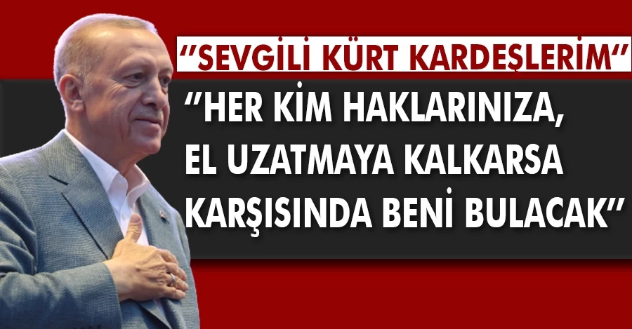 Cumhurbaşkanı Erdoğan, Kürt seçmene seslendi: Analar bir daha ağlamayacak