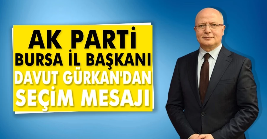 Ak Parti Bursa İl Başkanı Davut Gürkan