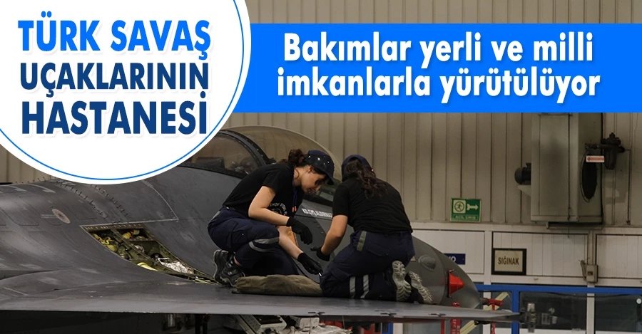 Türk savaş uçaklarının hastanesi: Eskişehir 1. Hava Bakım Fabrika Müdürlüğü   