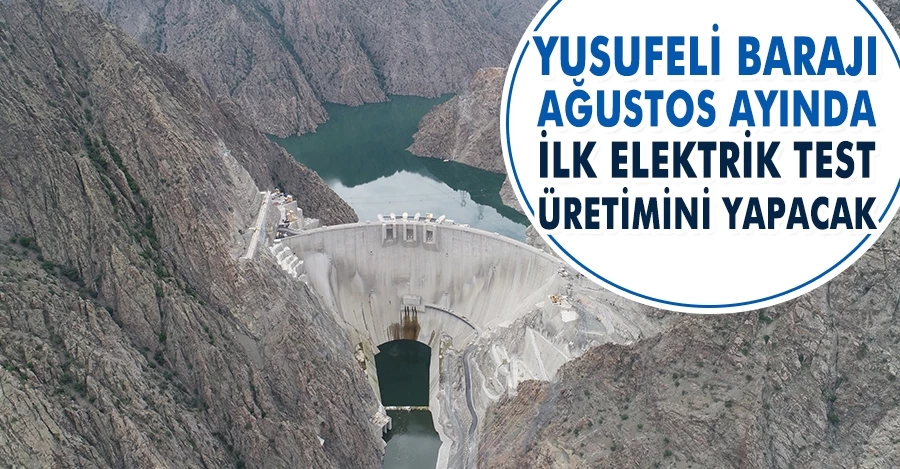 Yusufeli Barajı Ağustos ayında ilk elektrik test üretimini yapacak 