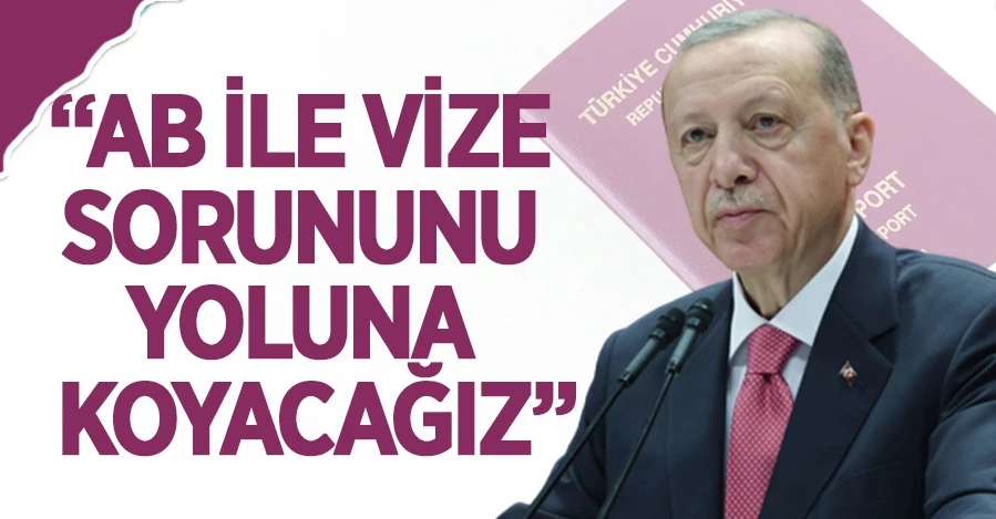 Cumhurbaşkanı Erdoğan: AB ile vize sorununu yoluna koyacağız