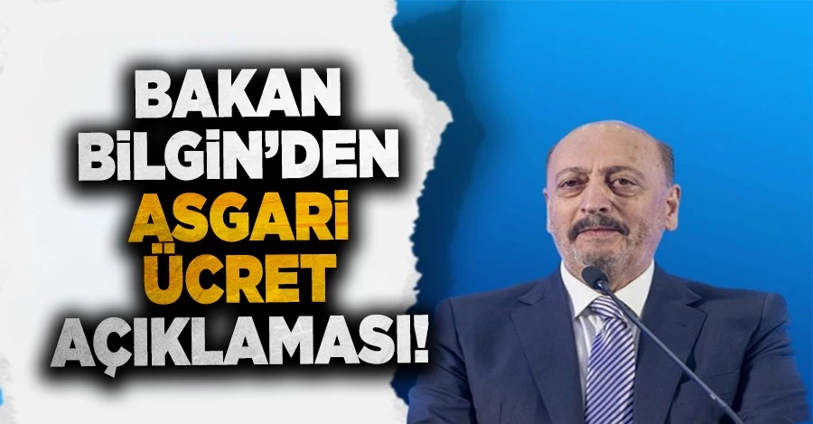 Bakan Bilgin, asgari ücret zammında ilk kez rakam telaffuz etti