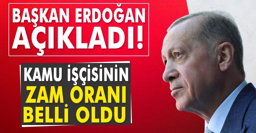 Cumhurbaşkanı Erdoğan açıkladı! Kamu işçisinin zam oranı belli oldu