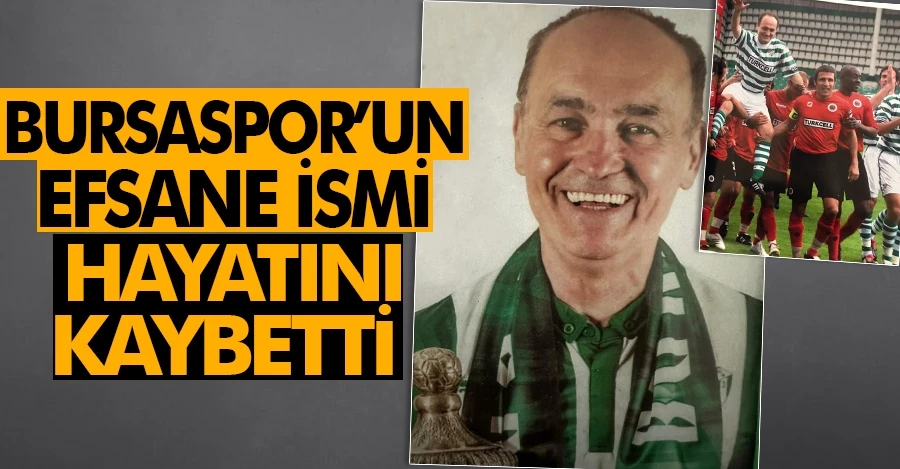 Bursaspor’un efsane ismi Vahit Doğan hayatını kaybetti   