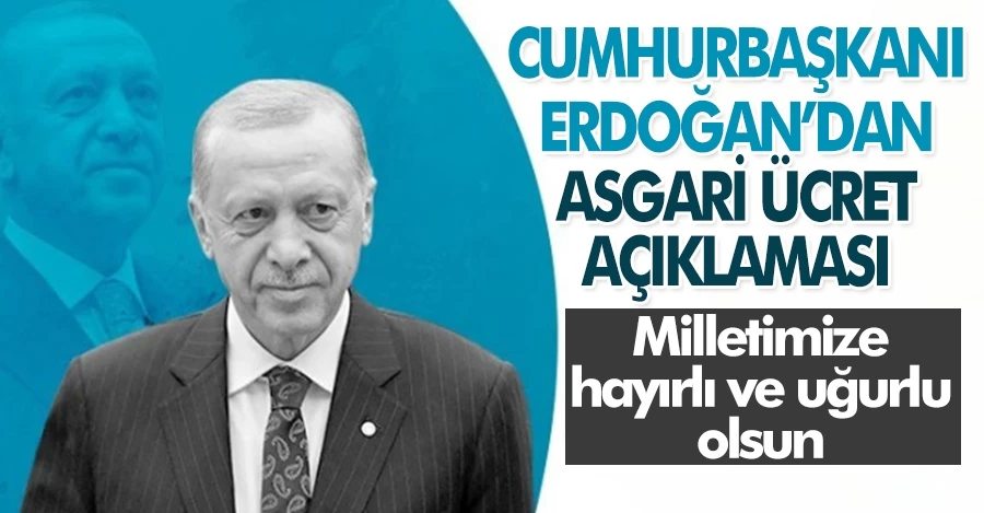 Cumhurbaşkanı Erdoğan’dan asgari ücret mesajı   