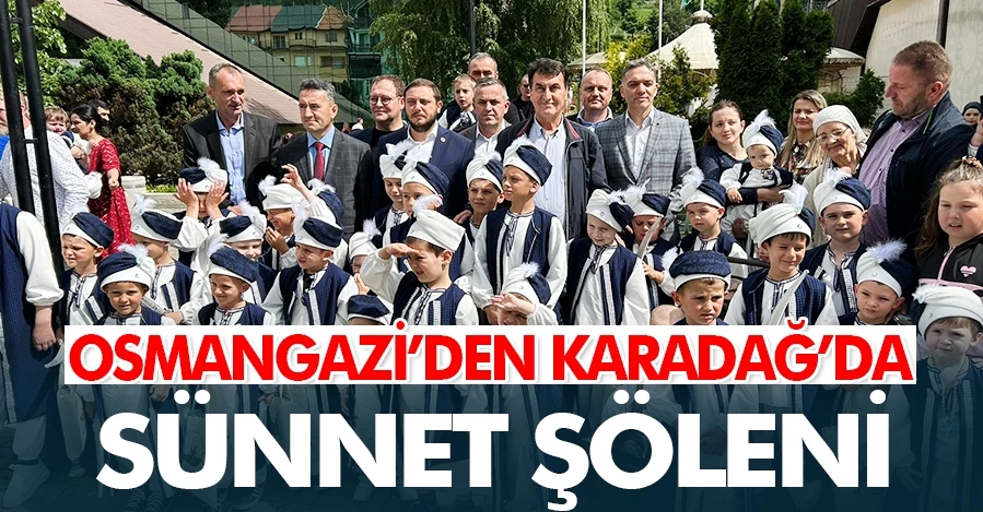 Osmangazi’den Karadağ’da sünnet şöleni