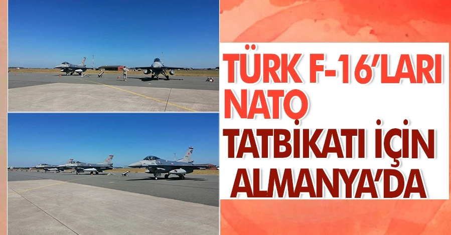  Türk F-16’ları NATO tatbikatı için Almanya’da   