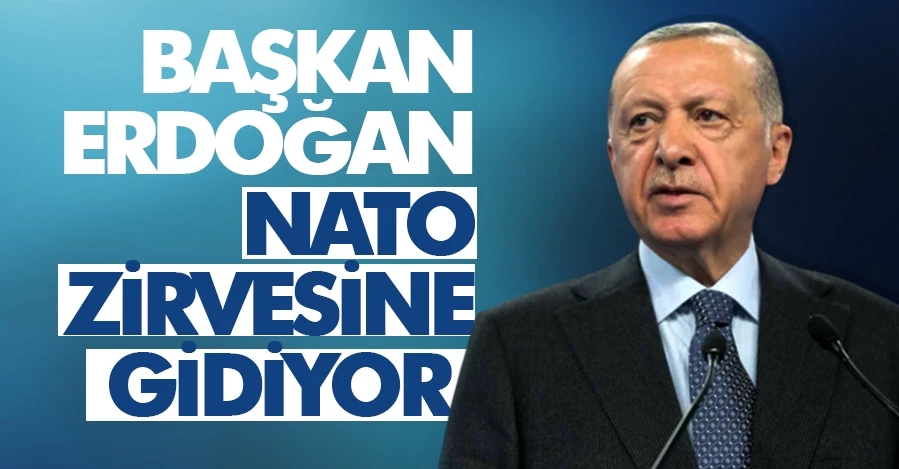 Cumhurbaşkanı Erdoğan NATO zirvesine gidiyor