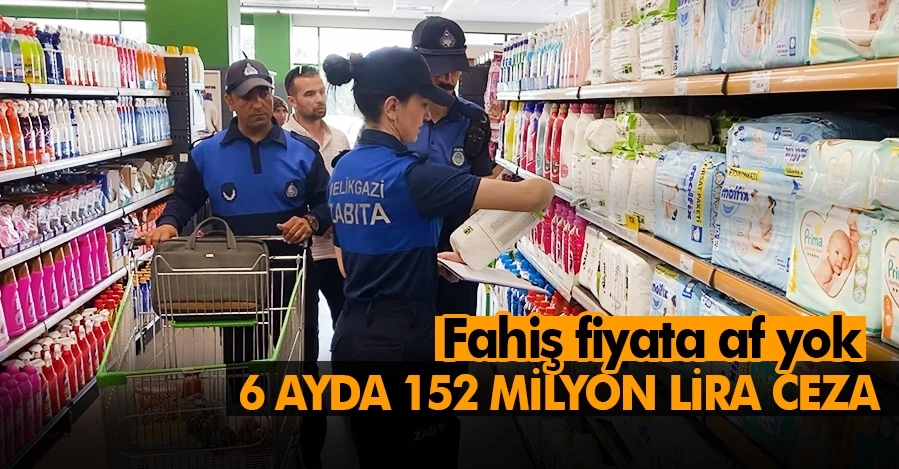 Fahiş fiyat artışı ve stokçuluğa 6 ayda 152 milyon lira ceza