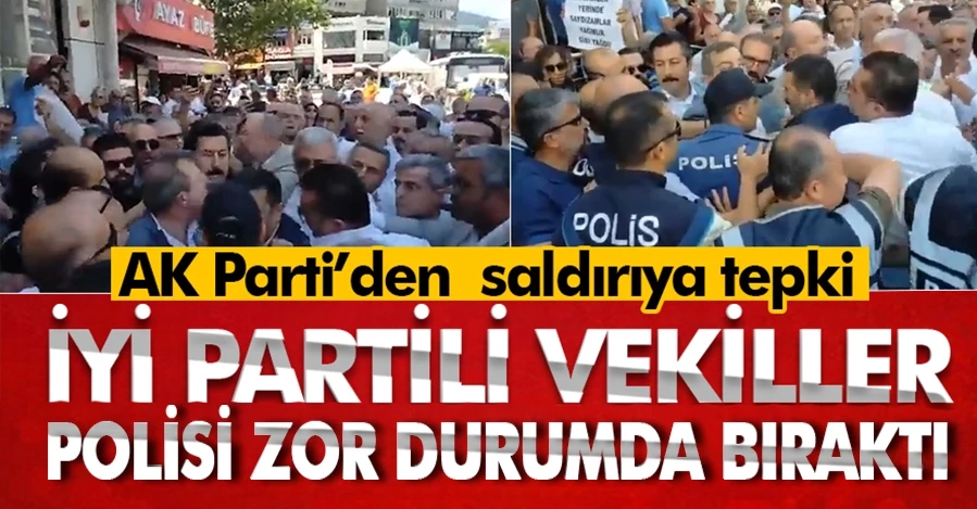 İYİ Partili vekiller polisi zor durumda bıraktı