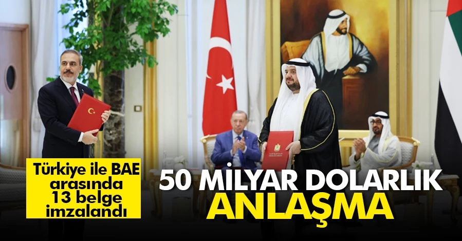 Türkiye-BAE arasında 50.7 milyar dolarlık 13 anlaşma imzalandı 