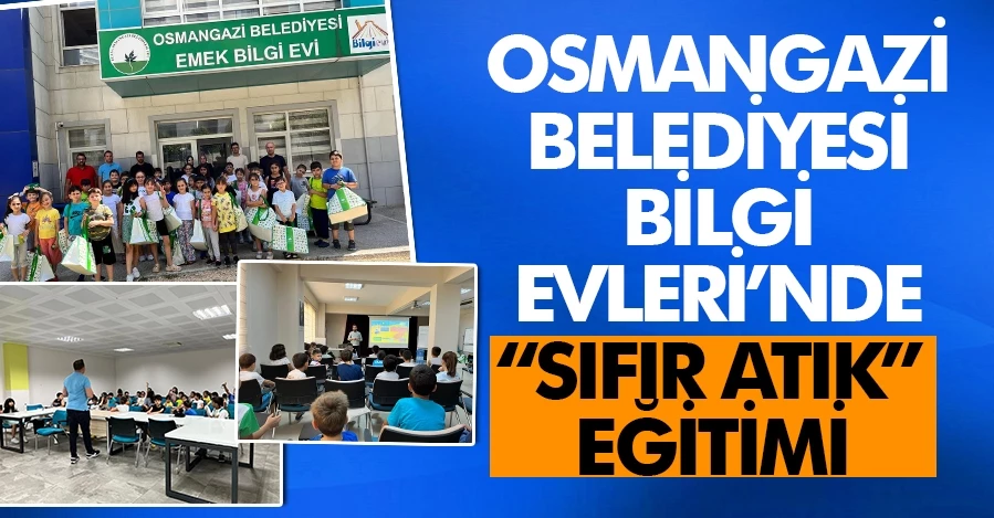 Osmangazi Belediyesi Bilgi Evleri’nde “Sıfır Atık” eğitimi