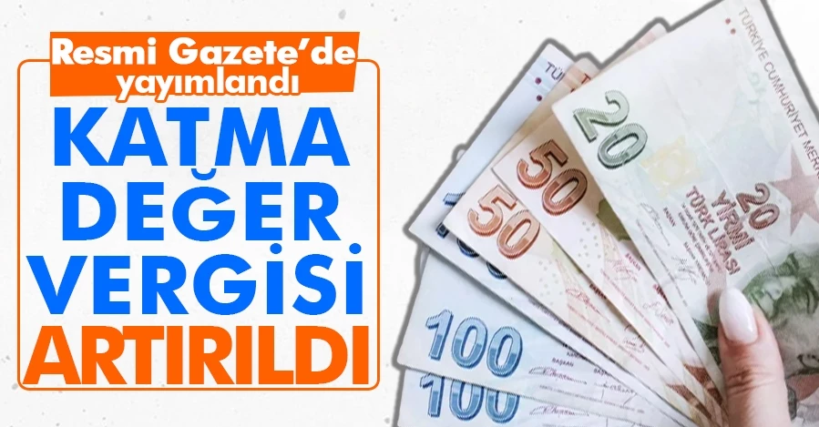 Katma Değer Vergisi (KDV) artırıldı! 