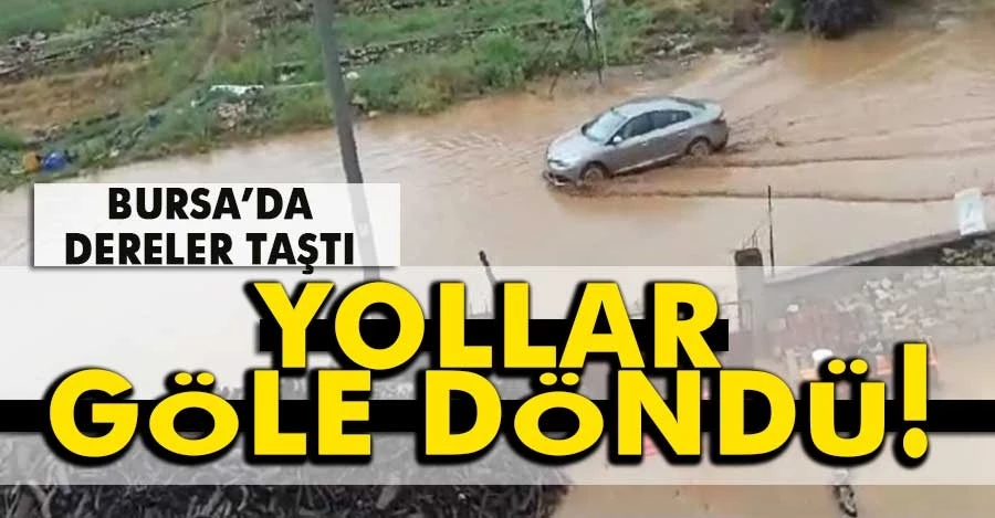 Bursa’da etkili yağış dereleri taşırdı
