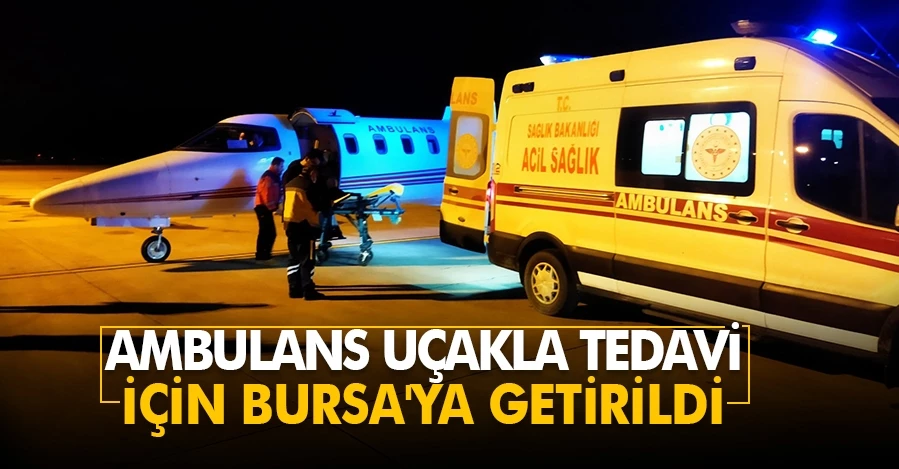 Ambulans uçakla tedavi için Bursa