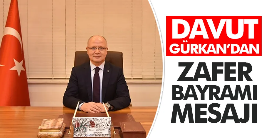 Davut Gürkan: Zafer Bayramımız kutlu olsun