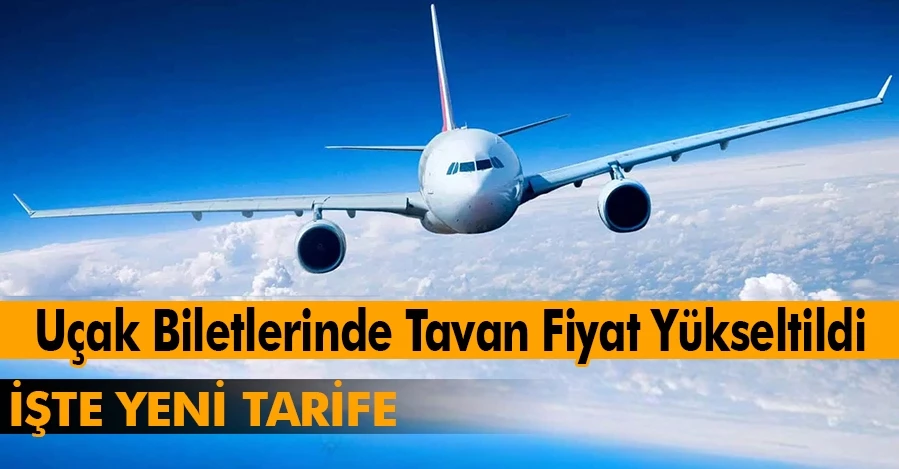 Uçak Biletlerinde Tavan Fiyat Yükseltildi: İşte Yeni Tarife