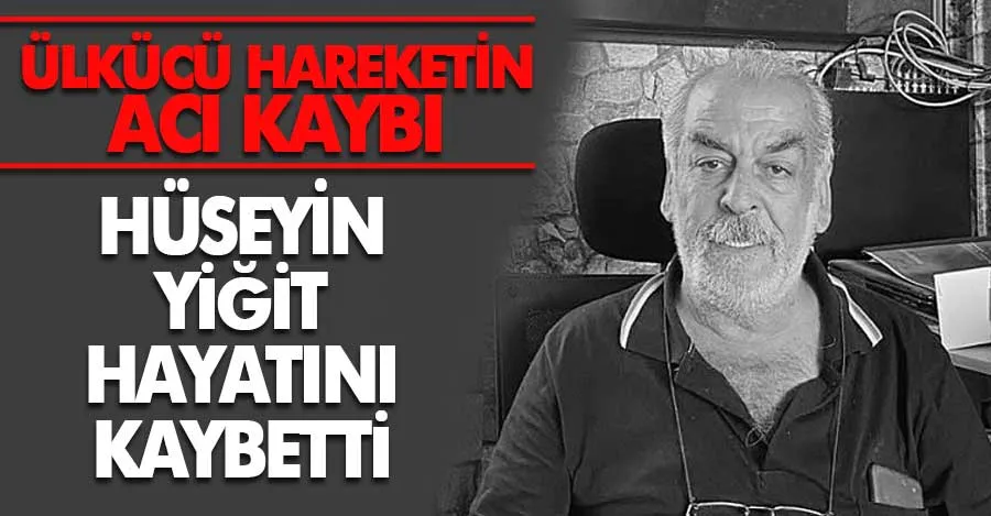 MHP eski İlçe Başkanı Hüseyin Yiğit hayatını kaybetti