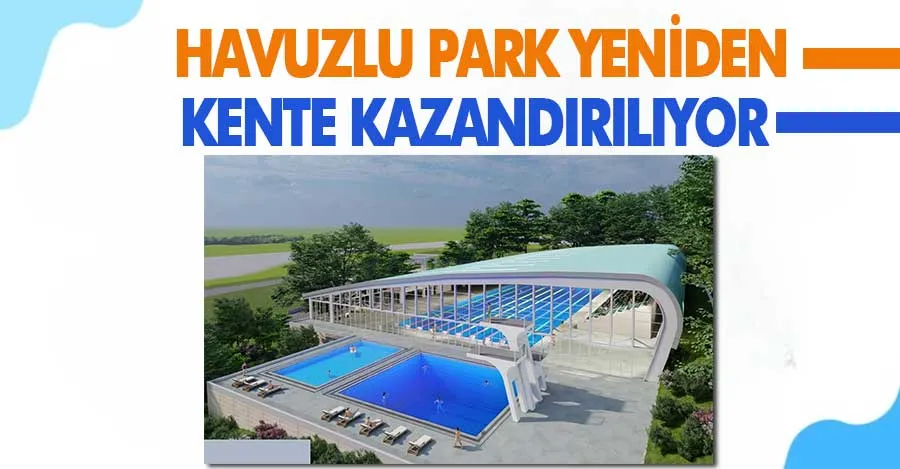 Havuzlu Park yeniden kente kazandırılıyor