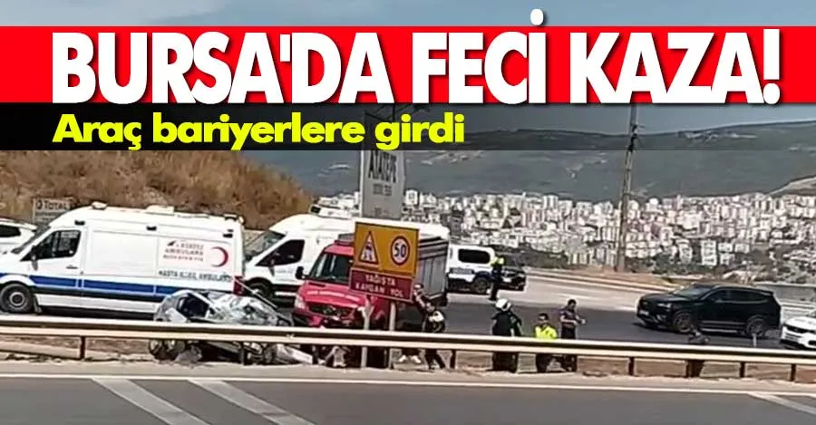 Bursa’da bariyerlere giren araç kullanılamaz hale geldi : 2 yaralı   