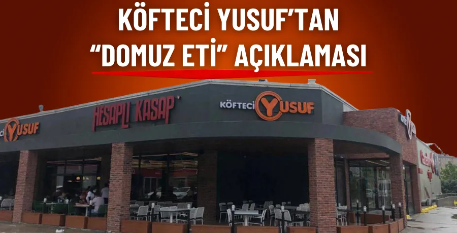 Köfteci Yusuf’tan domuz eti iddialarına yanıt geldi