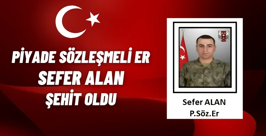 Piyade sözleşmeli er Sefer Alan şehit oldu