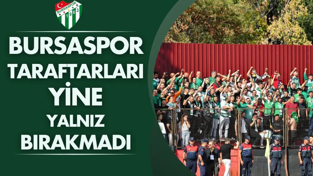 Bursaspor taraftarları yine yalnız bırakmadı