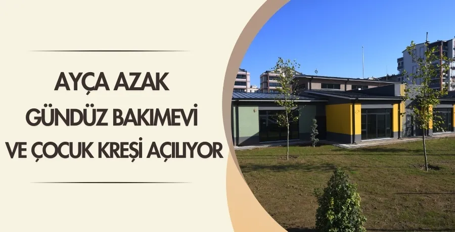 Ayça Azak Gündüz Bakımevi ve Çocuk Kreşi açılıyor