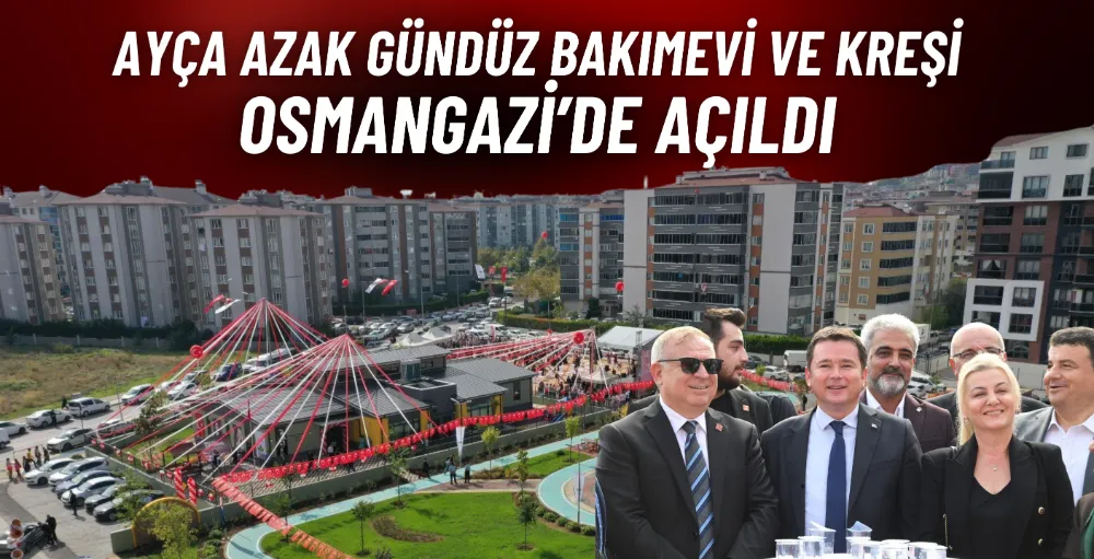 Ayça Azak Kreşi ve Gündüz Bakımevi ile Ayça Azak Çocuk Parkı Osmangazi