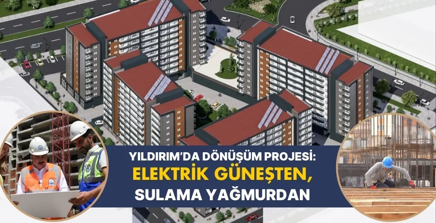 Yıldırım’da dönüşüm projesi: Elektrik güneşten, sulama yağmurdan