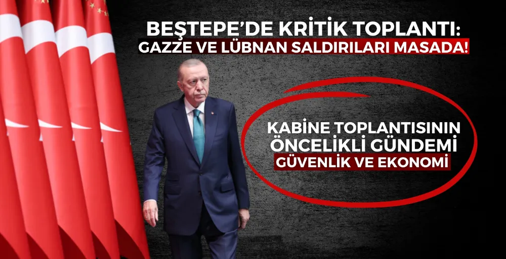 Beştepe’de kritik toplantı: Gazze ve Lübnan saldırıları masada!