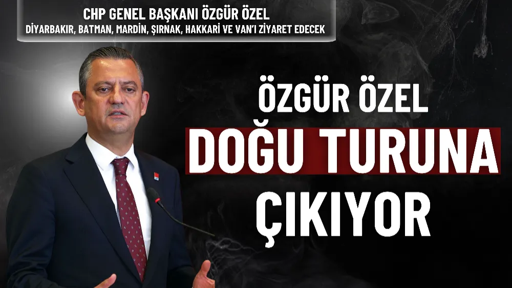 Özgür Özel’den Doğu ve Güneydoğu turu: Kanaat önderleriyle bir araya gelecek