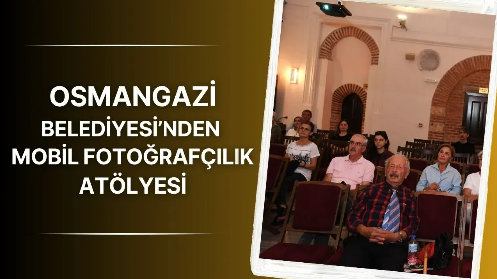 Osmangazi Belediyesi’nden mobil fotoğrafçılık atölyesi