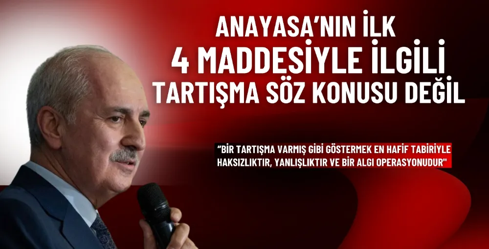 TBMM Başkanı Kurtulmuş: Anayasa’nın ilk 4 maddesiyle ilgili tartışma söz konusu değil