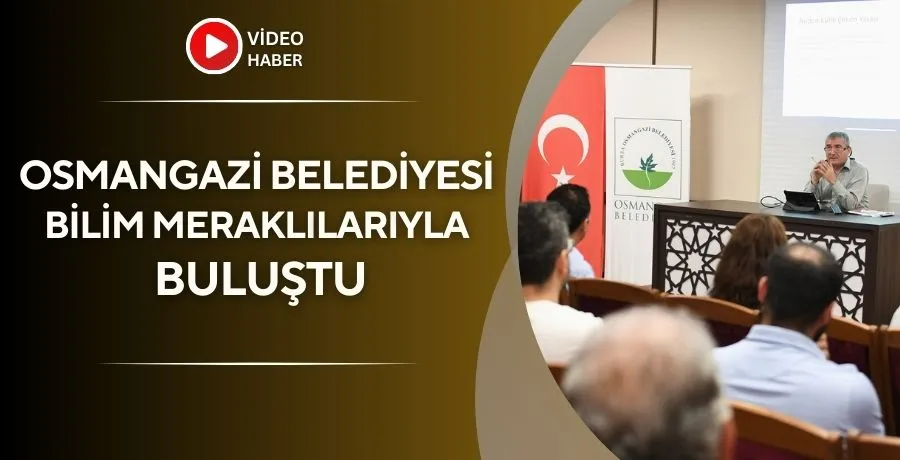 Osmangazi Belediyesi, bilim meraklılarıyla buluştu