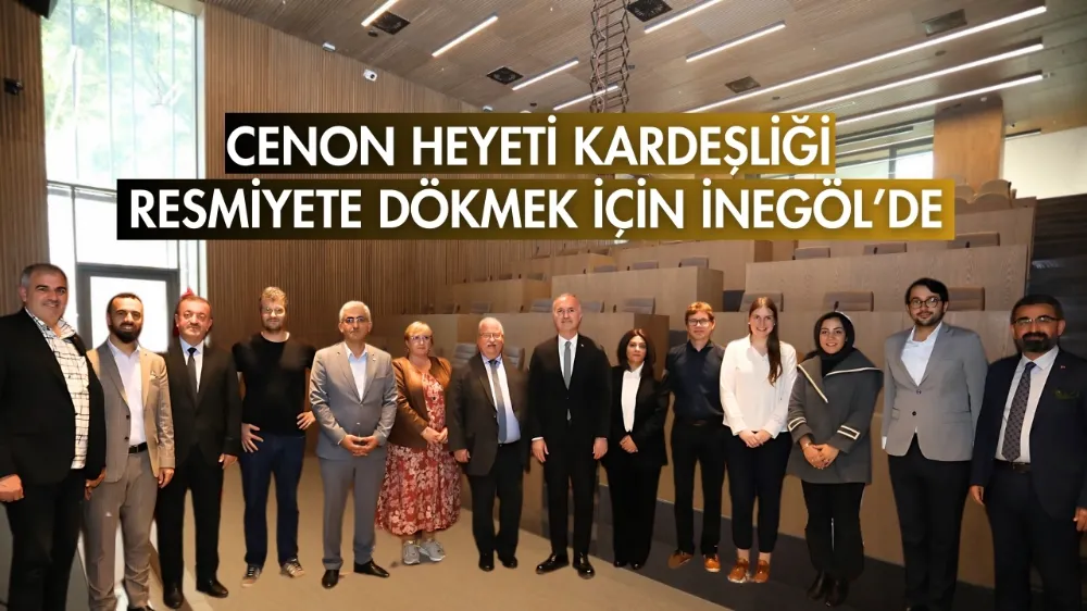 Cenon Heyeti kardeşliği resmiyete dökmek için İnegöl