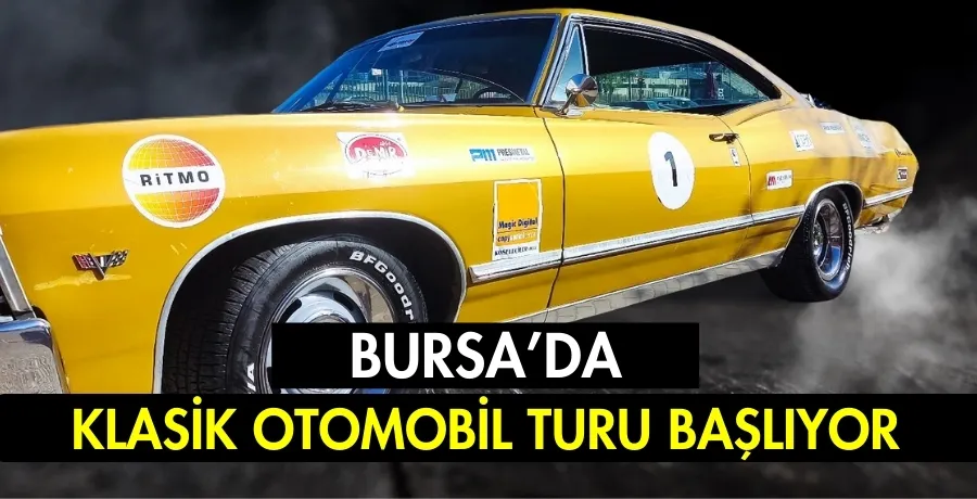 Bursa’da Klasik Otomobil Turu başlıyor