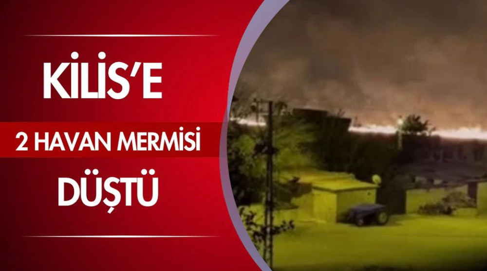 Kilis’e havan mermisi düştü 