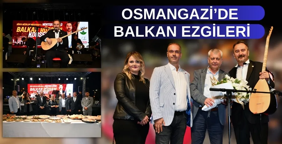 Osmangazi’de Balkan ezgileri