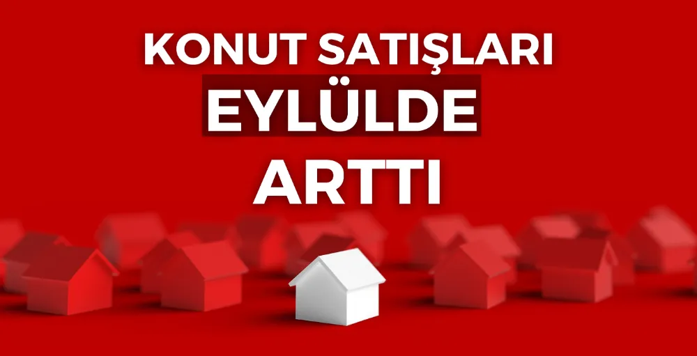 Eylül ayında konut satışlarında artış yaşandı