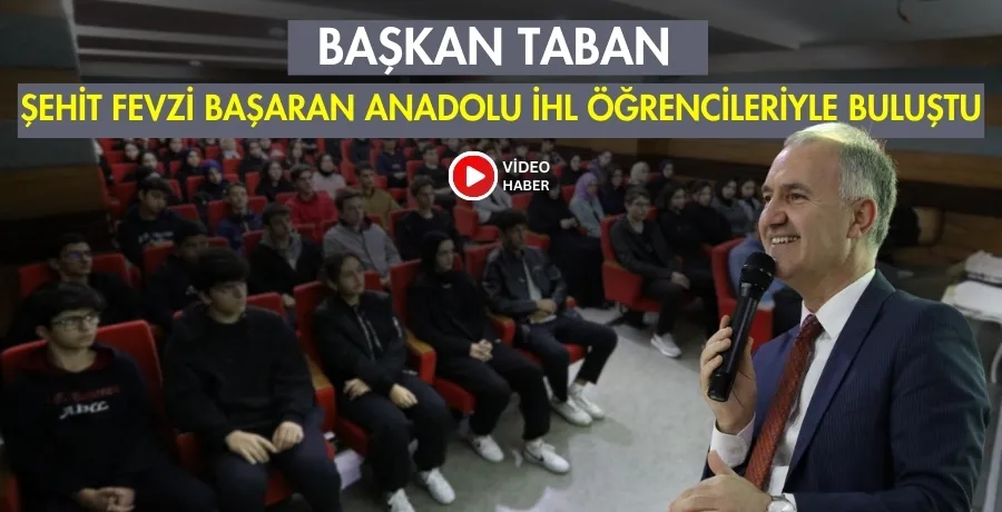 Başkan Taban, Şehit Fevzi Başaran Anadolu İHL öğrencileriyle buluştu