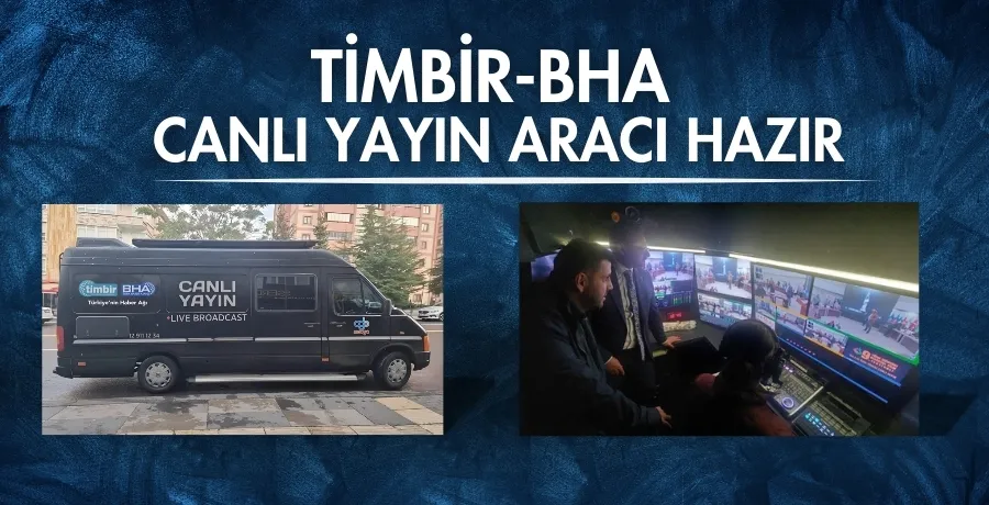 TİMBİR-BHA Canlı Yayın Aracı hazır