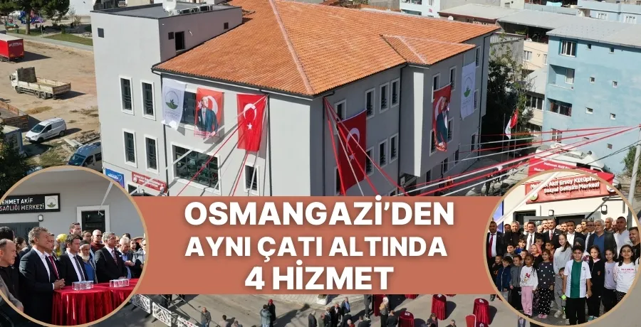 Osmangazi’den aynı çatı altında 4 hizmet