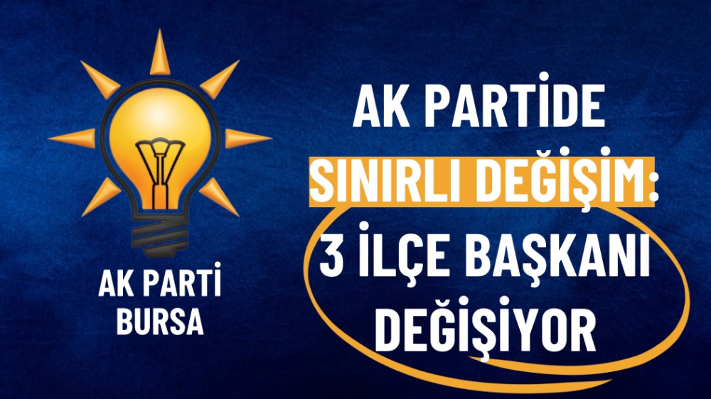 AK Partide sınırlı değişim: 3 ilçe başkanı değişiyor