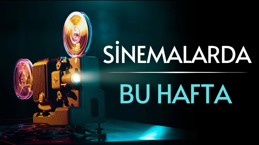 Sinemalarda bu hafta: 10 yeni film vizyona giriyor