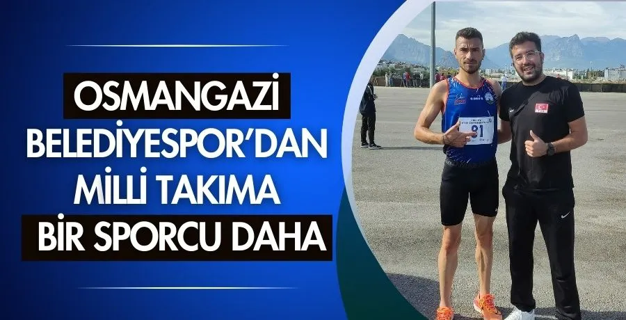 Osmangazi Belediyespor’dan Milli Takıma bir sporcu daha