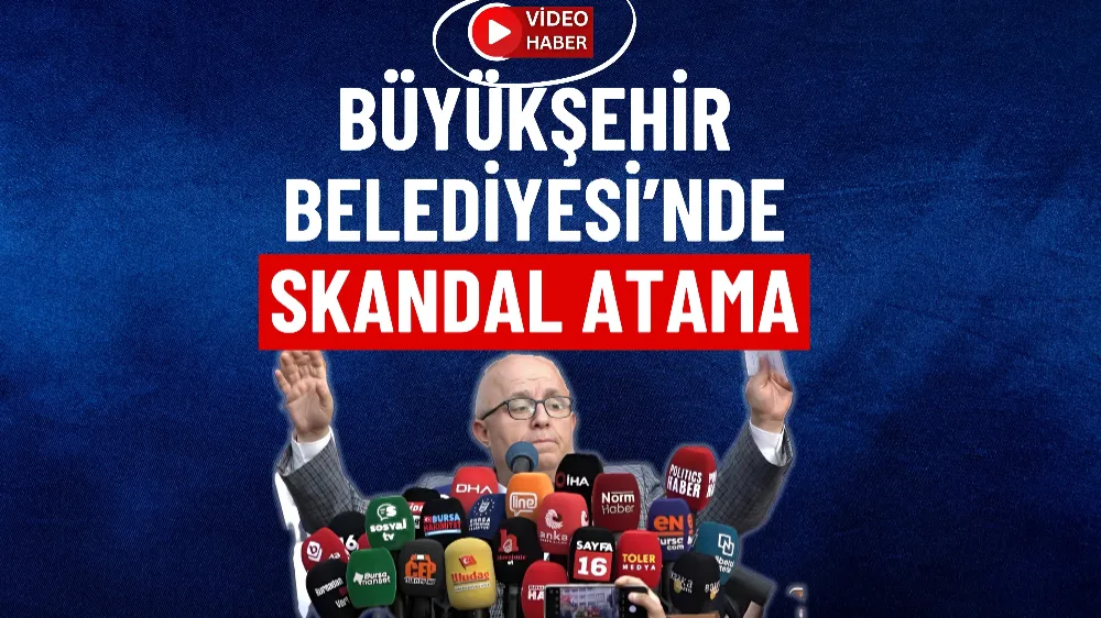 Büyükşehir Belediyesi’nde skandal atama