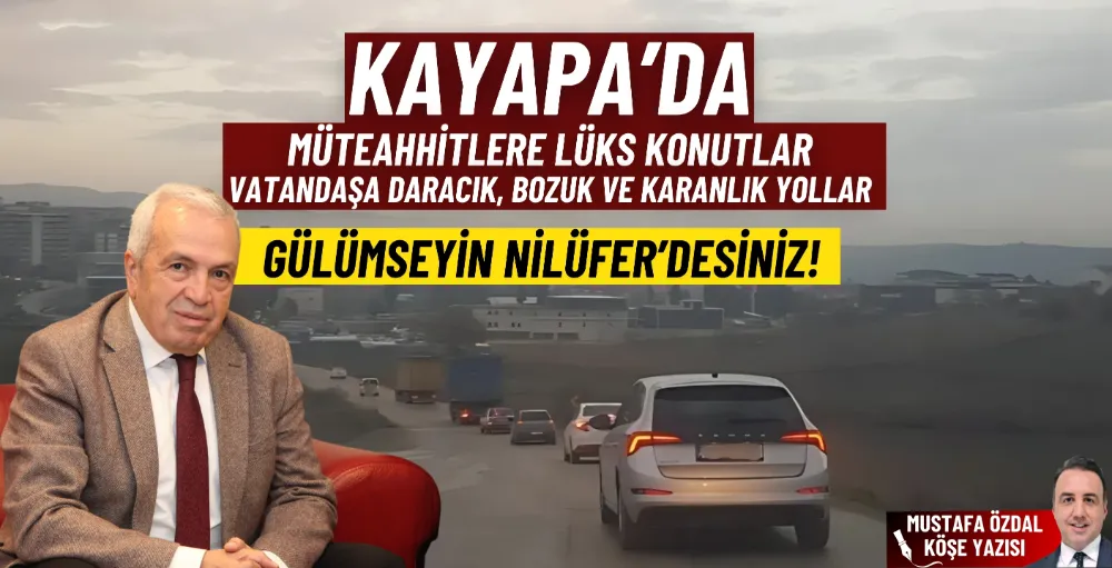 Kayapa’da müteahhitlere lüks konutlar, vatandaşa daracık, bozuk ve karanlık yollar