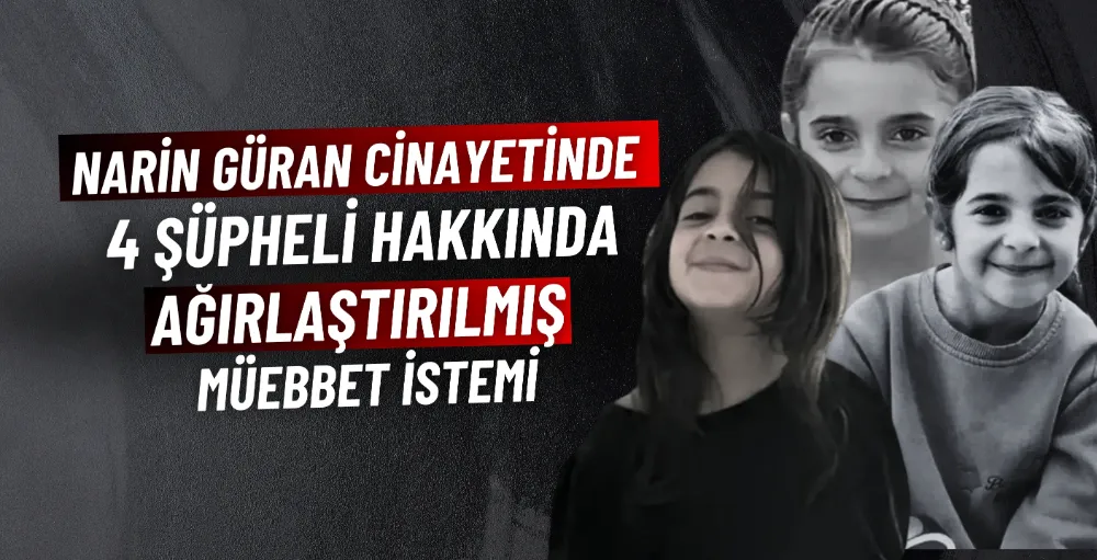 Narin Güran cinayeti: 4 şüpheliye ağırlaştırılmış müebbet talebi